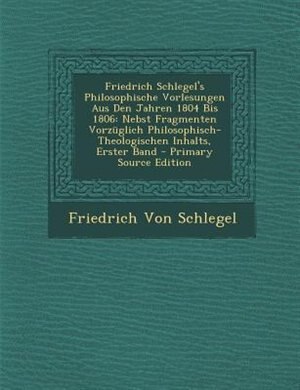 Front cover_Friedrich Schlegel's Philosophische Vorlesungen Aus Den Jahren 1804 Bis 1806