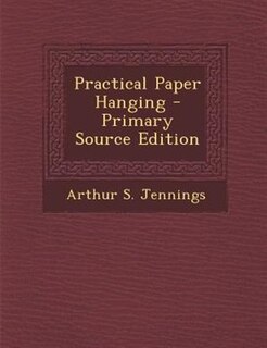 Front cover_Practical Paper Hanging - Primary Source Edition