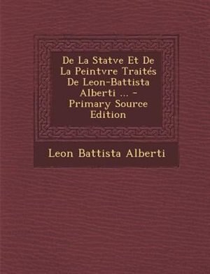 Couverture_De La Statve Et De La Peintvre TraitTs De Leon-Battista Alberti ... - Primary Source Edition
