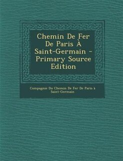Front cover_Chemin De Fer De Paris + Saint-Germain - Primary Source Edition