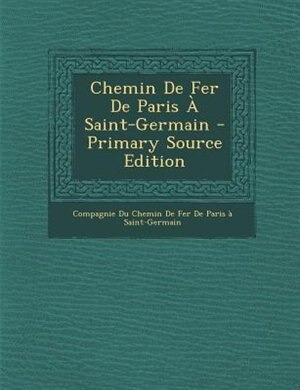 Front cover_Chemin De Fer De Paris + Saint-Germain - Primary Source Edition