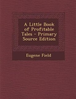 Front cover_A Little Book of Profitable Tales - Primary Source Edition
