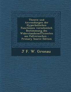 Front cover_Theorie und Anwendungen der Hyperbolischen Functionen vornehmlich Bestimmung des Widerstandscoefficienten aus Fallversuchen - Primary Source Edition