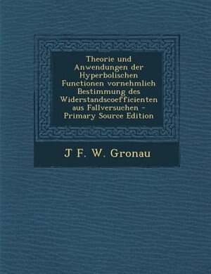Front cover_Theorie und Anwendungen der Hyperbolischen Functionen vornehmlich Bestimmung des Widerstandscoefficienten aus Fallversuchen - Primary Source Edition