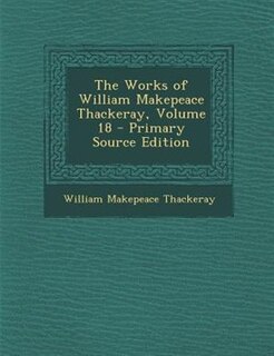 The Works of William Makepeace Thackeray, Volume 18 - Primary Source Edition