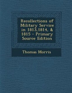 Couverture_Recollections of Military Service in 1813,1814, & 1815 - Primary Source Edition