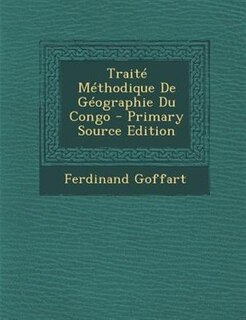 TraitT MTthodique De GTographie Du Congo - Primary Source Edition