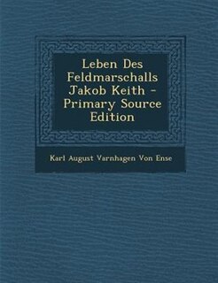 Couverture_Leben Des Feldmarschalls Jakob Keith - Primary Source Edition