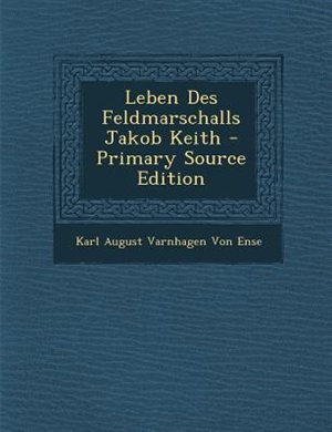 Couverture_Leben Des Feldmarschalls Jakob Keith - Primary Source Edition