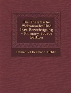 Couverture_Die Theistische Weltansicht Und Ihre Berechtigung - Primary Source Edition