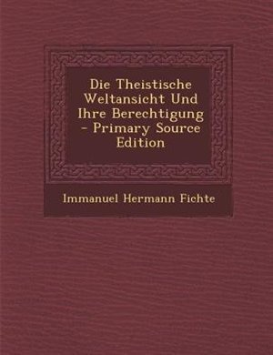 Couverture_Die Theistische Weltansicht Und Ihre Berechtigung - Primary Source Edition
