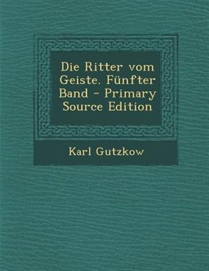 Front cover_Die Ritter vom Geiste. Fnnfter Band - Primary Source Edition