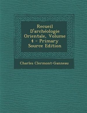 Couverture_Recueil D'archTologie Orientale, Volume 4 - Primary Source Edition