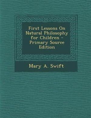 First Lessons On Natural Philosophy for Children - Primary Source Edition