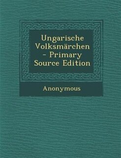 Ungarische VolksmSrchen - Primary Source Edition