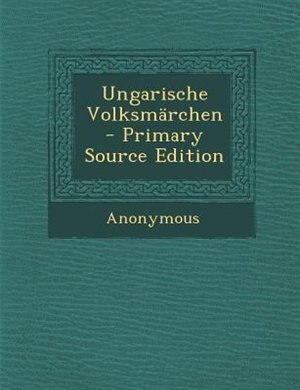 Ungarische VolksmSrchen - Primary Source Edition