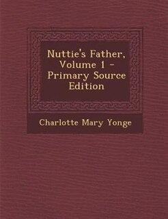 Couverture_Nuttie's Father, Volume 1 - Primary Source Edition
