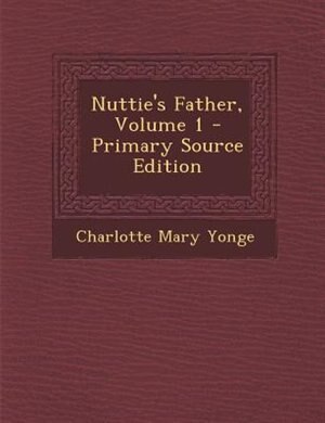 Couverture_Nuttie's Father, Volume 1 - Primary Source Edition