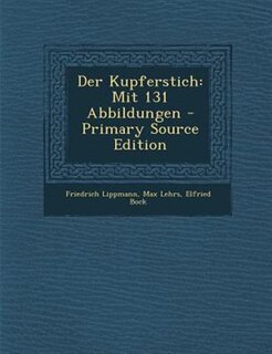 Der Kupferstich: Mit 131 Abbildungen - Primary Source Edition