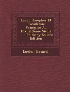 Front cover_Les Philosophes Et L'acadTmie Frantaise Au DixhaitiFme SiFcle ... - Primary Source Edition