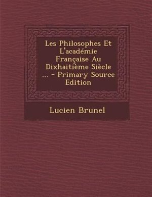 Front cover_Les Philosophes Et L'acadTmie Frantaise Au DixhaitiFme SiFcle ... - Primary Source Edition