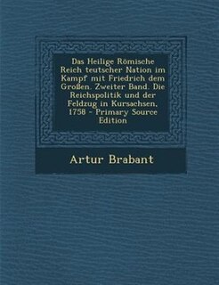 Front cover_Das Heilige R÷mische Reich teutscher Nation im Kampf mit Friedrich dem Gro¯en. Zweiter Band. Die Reichspolitik und der Feldzug in Kursachsen, 1758 - Primary Source Edition