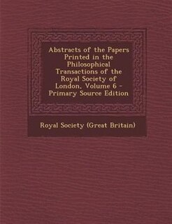 Front cover_Abstracts of the Papers Printed in the Philosophical Transactions of the Royal Society of London, Volume 6 - Primary Source Edition