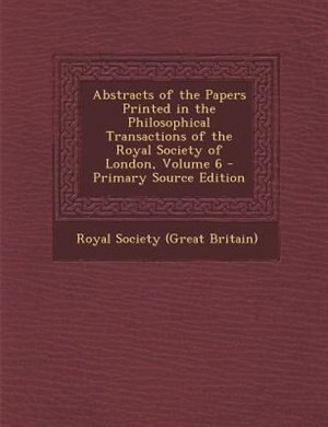 Front cover_Abstracts of the Papers Printed in the Philosophical Transactions of the Royal Society of London, Volume 6 - Primary Source Edition
