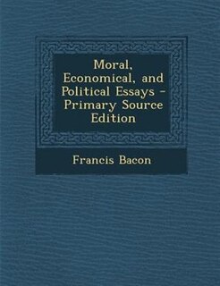 Moral, Economical, and Political Essays - Primary Source Edition