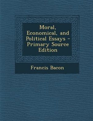 Moral, Economical, and Political Essays - Primary Source Edition