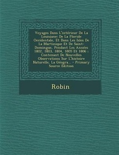Voyages Dans L'intTrieur De La Louisiane: De La Floride Occidentale, Et Dans Les Isles De La Martinique Et De Saint-Domingue, Pendant Les Ann