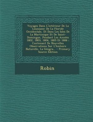 Voyages Dans L'intTrieur De La Louisiane: De La Floride Occidentale, Et Dans Les Isles De La Martinique Et De Saint-Domingue, Pendant Les Ann