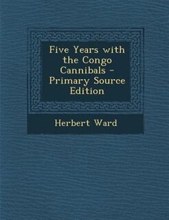 Front cover_Five Years with the Congo Cannibals - Primary Source Edition
