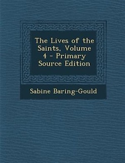 Couverture_The Lives of the Saints, Volume 4 - Primary Source Edition