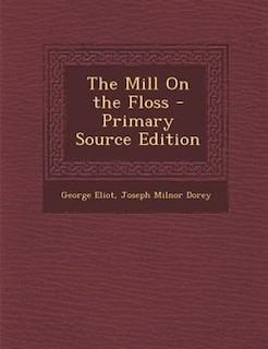 The Mill On the Floss - Primary Source Edition