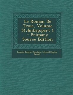 Front cover_Le Roman De Troie, Volume 51,&nbsp;part 1 - Primary Source Edition
