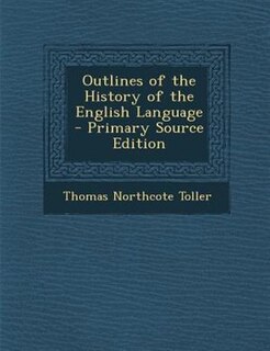 Outlines of the History of the English Language - Primary Source Edition
