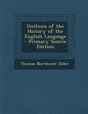 Outlines of the History of the English Language - Primary Source Edition