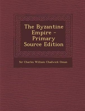 The Byzantine Empire - Primary Source Edition