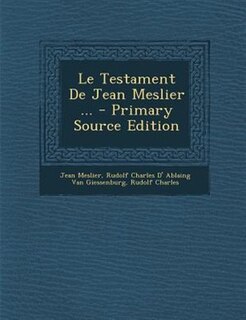 Le Testament De Jean Meslier ... - Primary Source Edition