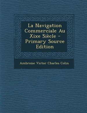 Couverture_La Navigation Commerciale Au Xixe SiFcle - Primary Source Edition