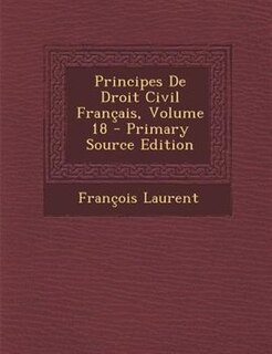 Couverture_Principes De Droit Civil Frantais, Volume 18 - Primary Source Edition
