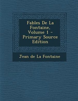 Couverture_Fables De La Fontaine, Volume 1 - Primary Source Edition
