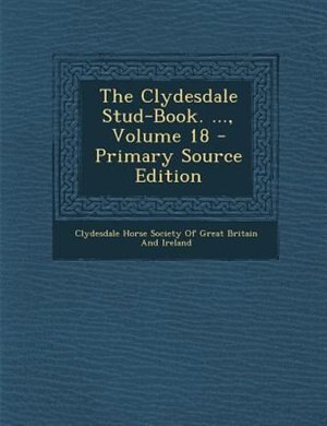 Couverture_The Clydesdale Stud-Book. ..., Volume 18 - Primary Source Edition