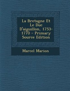 Front cover_La Bretagne Et Le Duc D'aiguillon, 1753-1770 - Primary Source Edition