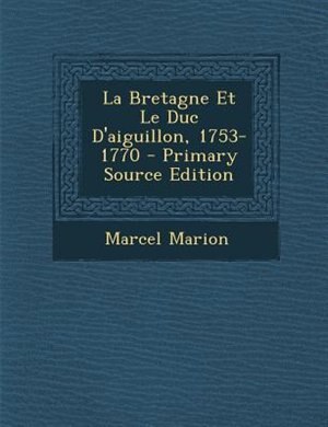 Front cover_La Bretagne Et Le Duc D'aiguillon, 1753-1770 - Primary Source Edition