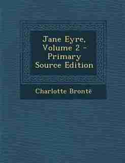 Jane Eyre, Volume 2 - Primary Source Edition de Charlotte Brontd