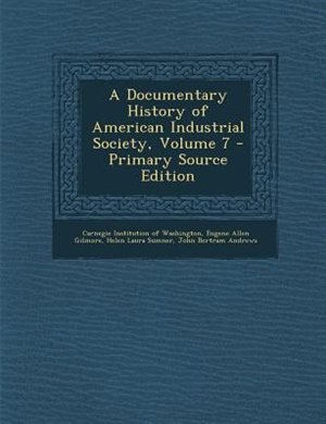 Couverture_A Documentary History of American Industrial Society, Volume 7 - Primary Source Edition