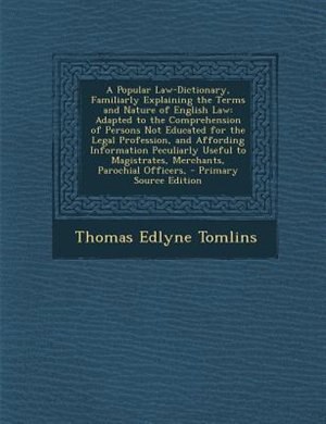 Front cover_A Popular Law-Dictionary, Familiarly Explaining the Terms and Nature of English Law