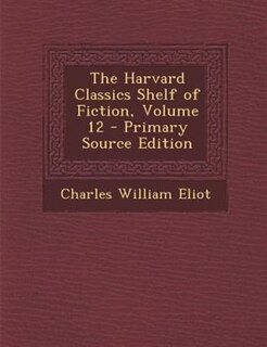 Front cover_The Harvard Classics Shelf of Fiction, Volume 12 - Primary Source Edition